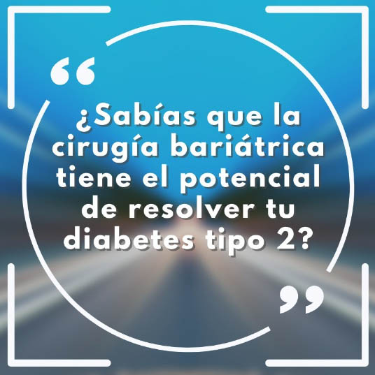 Sabías que la cirugía bariátrica tiene el potencial de resolver tu diabetes tipo 2?
