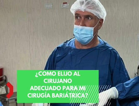 Cómo elijo al cirujano adecuado para mi cirugía bariátrica?